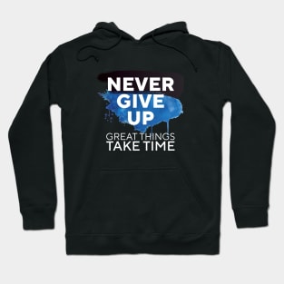 Never Give Up Great Things Take Time || Hoodie